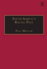 South Africa's Racial Past : The History and Historiography of Racism, Segregation, and Apartheid - Book