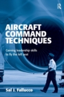 Aircraft Command Techniques : Gaining Leadership Skills to Fly the Left Seat - Book