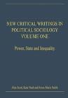 New Critical Writings in Political Sociology : Volume One: Power, State and Inequality - Book