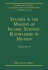 Studies in the Making of Islamic Science: Knowledge in Motion : Volume 4 - Book