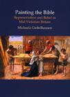 Painting the Bible : Representation and Belief in Mid-Victorian Britain - Book