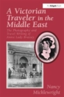 A Victorian Traveler in the Middle East : The Photography and Travel Writing of Annie Lady Brassey - Book