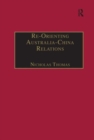 Re-Orienting Australia-China Relations : 1972 to the Present - Book