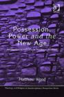 Possession, Power and the New Age : Ambiguities of Authority in Neoliberal Societies - Book