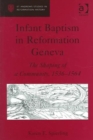 Infant Baptism in Reformation Geneva : The Shaping of a Community, 1536-1564 - Book