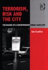 Terrorism, Risk and the City : The Making of a Contemporary Urban Landscape - Book