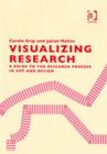 Visualizing Research : A Guide to the Research Process in Art and Design - Book