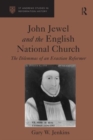 John Jewel and the English National Church : The Dilemmas of an Erastian Reformer - Book