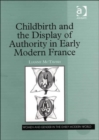Childbirth and the Display of Authority in Early Modern France - Book