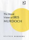The Moral Vision of Iris Murdoch - Book