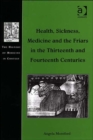 Health, Sickness, Medicine and the Friars in the Thirteenth and Fourteenth Centuries - Book