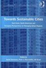 Towards Sustainable Cities : East Asian, North American and European Perspectives on Managing Urban Regions - Book