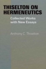 Thiselton on Hermeneutics : The Collected Works and New Essays of Anthony Thiselton - Book