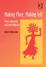 Making Place, Making Self : Travel, Subjectivity and Sexual Difference - Book