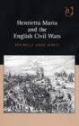 Henrietta Maria and the English Civil Wars - Book