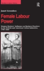 Female Labour Power: Women Workers’ Influence on Business Practices in the British and American Cotton Industries, 1780–1860 - Book