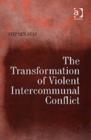 The Transformation of Violent Intercommunal Conflict - Book