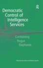Democratic Control of Intelligence Services : Containing Rogue Elephants - Book