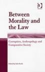 Between Morality and the Law : Corruption, Anthropology and Comparative Society - Book