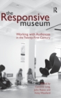 The Responsive Museum : Working with Audiences in the Twenty-First Century - Book