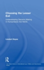 Choosing the Lesser Evil : Understanding Decision Making in Humanitarian Aid NGOs - Book