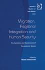 Migration, Regional Integration and Human Security : The Formation and Maintenance of Transnational Spaces - Book