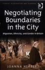 Negotiating Boundaries in the City : Migration, Ethnicity, and Gender in Britain - Book
