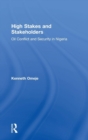 High Stakes and Stakeholders : Oil Conflict and Security in Nigeria - Book