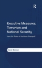 Executive Measures, Terrorism and National Security : Have the Rules of the Game Changed? - Book