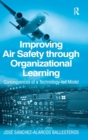 Improving Air Safety through Organizational Learning : Consequences of a Technology-led Model - Book