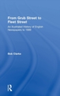 From Grub Street to Fleet Street : An Illustrated History of English Newspapers to 1899 - Book