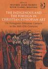 The Indigenous and the Foreign in Christian Ethiopian Art : On Portuguese-Ethiopian Contacts in the 16th–17th Centuries - Book