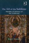 The Art of the Sublime : Principles of Christian Art and Architecture - Book