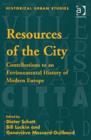 Resources of the City : Contributions to an Environmental History of Modern Europe - Book