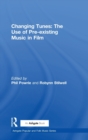 Changing Tunes: The Use of Pre-existing Music in Film - Book