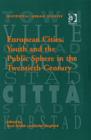 European Cities, Youth and the Public Sphere in the Twentieth Century - Book