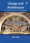 Liturgy and Architecture : From the Early Church to the Middle Ages - Book