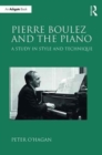 Pierre Boulez and the Piano : A Study in Style and Technique - Book