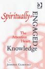 Spiritually-Engaged Knowledge : The Attentive Heart - Book