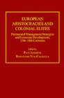 European Aristocracies and Colonial Elites : Patrimonial Management Strategies and Economic Development, 15th–18th Centuries - Book