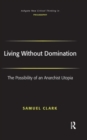 Living Without Domination : The Possibility of an Anarchist Utopia - Book