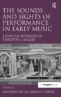 The Sounds and Sights of Performance in Early Music : Essays in Honour of Timothy J. McGee - Book