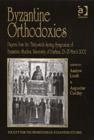 Byzantine Orthodoxies : Papers from the Thirty-sixth Spring Symposium of Byzantine Studies, University of Durham, 23–25 March 2002 - Book