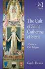 The Cult of Saint Catherine of Siena : A Study in Civil Religion - Book