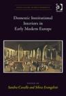 Domestic Institutional Interiors in Early Modern Europe - Book