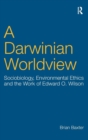 A Darwinian Worldview : Sociobiology, Environmental Ethics and the Work of Edward O. Wilson - Book