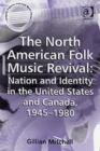 The North American Folk Music Revival: Nation and Identity in the United States and Canada, 1945–1980 - Book
