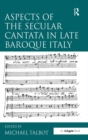 Aspects of the Secular Cantata in Late Baroque Italy - Book