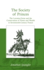 The Society of Princes : The Lorraine-Guise and the Conservation of Power and Wealth in Seventeenth-Century France - Book