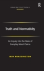 Truth and Normativity : An Inquiry into the Basis of Everyday Moral Claims - Book